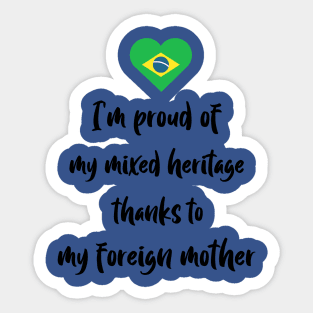 I'm proud of my mixed heritage thanks to my foreign mother Sticker